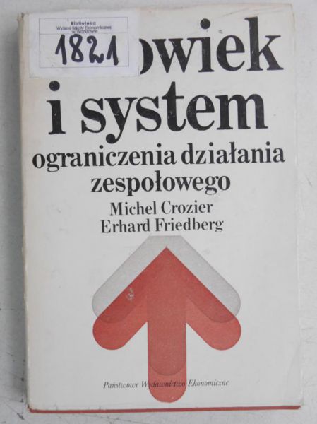 Crozier Michel - Człowiek i system ograniczenia działania zespołowego