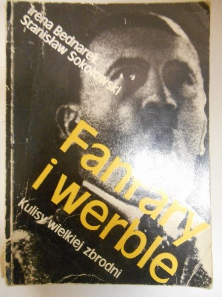 Bednarek Irena - Fanfary i werble. Kulisy wielkiej zbrodni