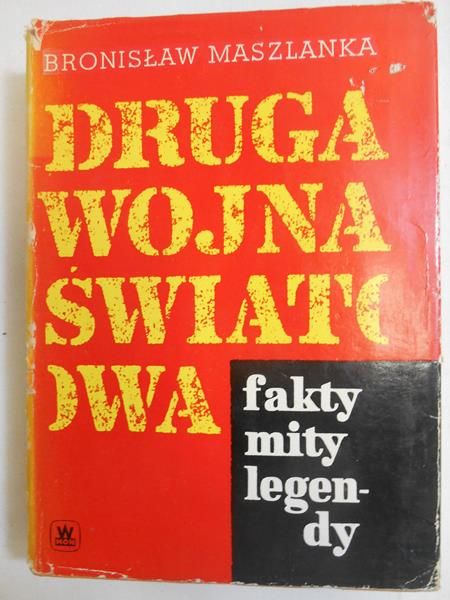 Maszlanka Bronisław - Druga wojna światowa. Fakty, mity, legendy
