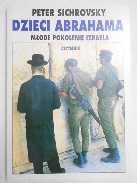 Sichrovsky Peter - Dzieci Abrahama. Młode pokolenie Izraela