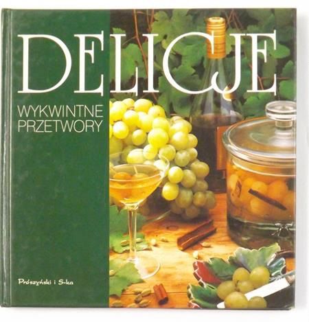 Jakowiecka Bożena (red.) - Delicje: Wykwintne przetwory