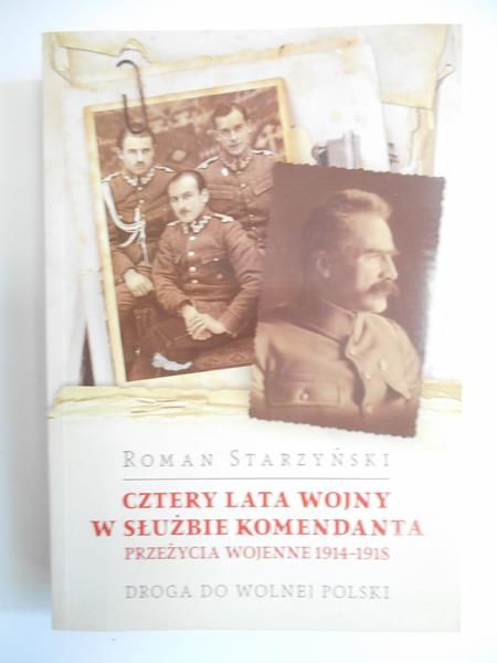 Starzyński Roman - Cztery lata wojny w służbie Komendanta