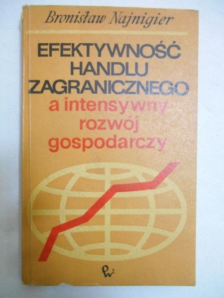 Najnigier Bronisław - Efektywność handlu zagranicznego a intensywny rozwój gospodarczy