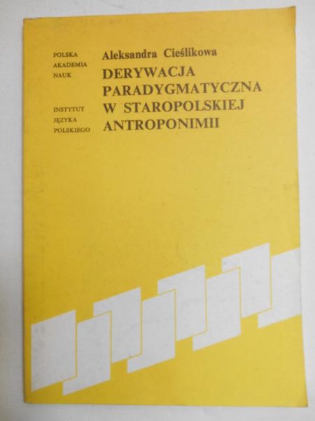 Cieślikowa Aleksandra - Derywacja paradygmatyczna w staropolskiej antroponimii