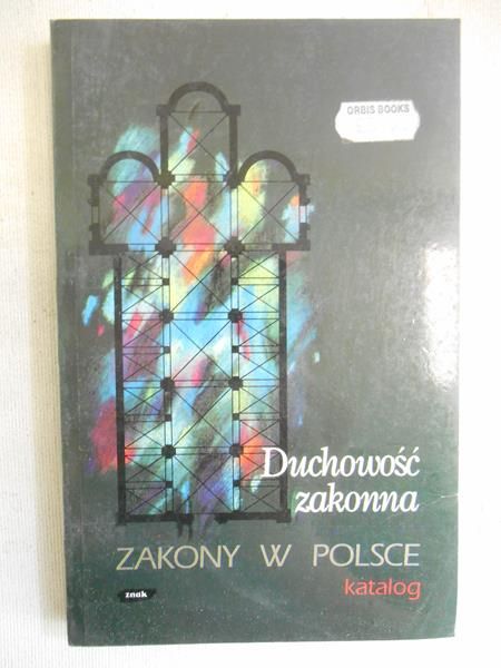 Kłoczowski Jerzy (red.) - Duchowość zakonna. Zakony w Polsce. Katalog