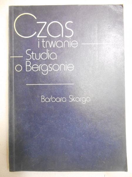 Skarga Barbara - Czas i trwanie. Studia o Bergsonie