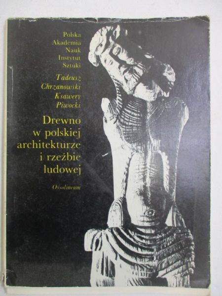 Chrzanowski Tadeusz - Drewno w polskiej architekturze i rzeźbie ludowej