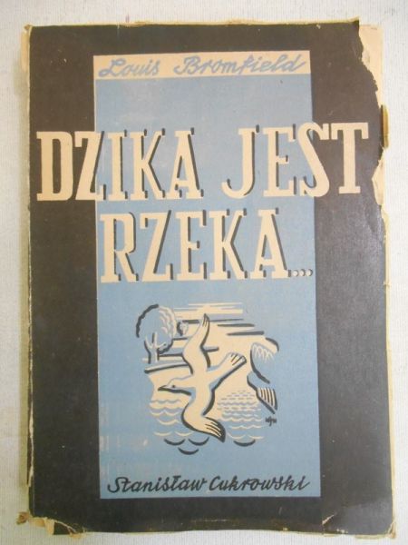 Bromfield Louis - Dzika jest rzeka, 1947 r.