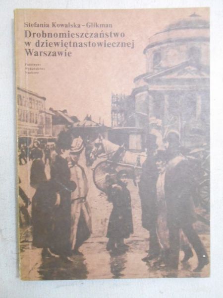 Kowalska-Glikman Stefania - Drobnomieszczaństwo w dziewiętnastowiecznej Warszawie