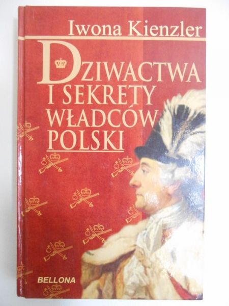 Kienzler Iwona - Dziwactwa i sekrety władców Polski