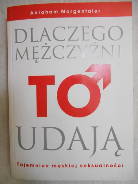 Morgentaler Abraham - Dlaczego mężczyźni TO udają