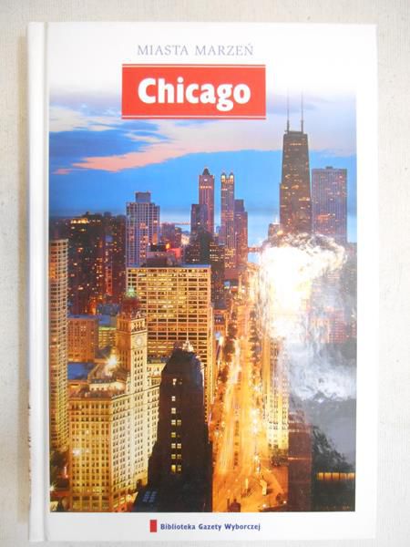 Gałuszka Marcin (red.) - Miasta Marzeń. Chicago