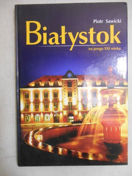 Sawicki Piotr - Białystok na progu XXI wieku