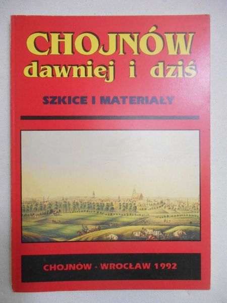 Głądkiewicz Ryszard (red.) - Chojnów dawniej i dziś. Szkice i materiały.