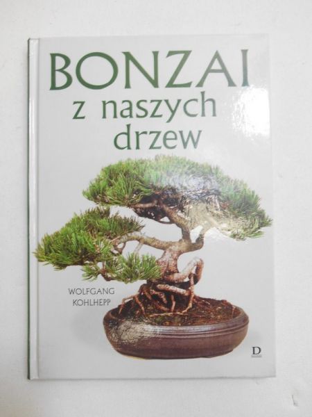 Kohlhepp Wolfgang - Bonzai z naszych drzew