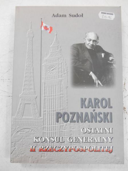 Sudoł Adam - Karol Poznański-ostatni konsul generalny II Rzeczypospolitej. Zarys ważniejszych dokonań