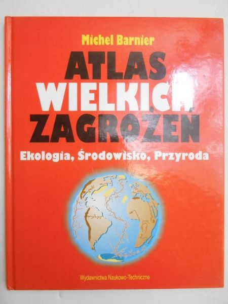 Barnier Michel - Atlas wielkich zagrożeń. Ekologia, środowisko, przyroda