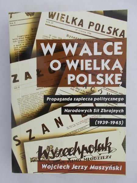 Muszyński Wojciech Jerzy  - W Walce O Wielką Polskę