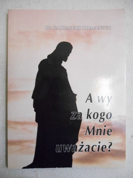 Romaniuk Kazimierz - A wy za kogo mnie uważacie ?