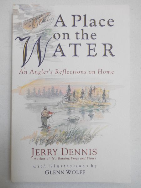 Dennis Jerry - A Place on the Water. An Angler's Reflection on Home