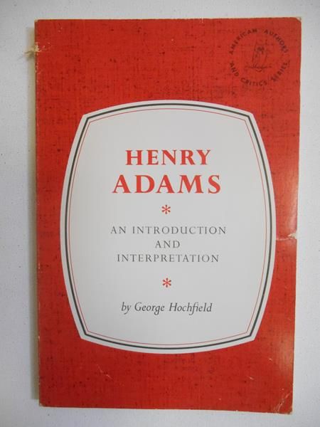 Hochfield George - Henry Adams. An introduction and Interpretation