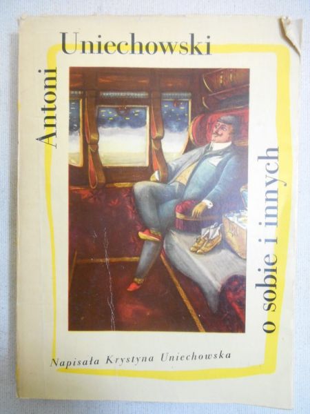 Uniechowski Antoni - O sobie i innych