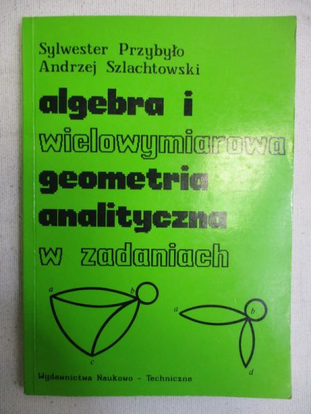 Przybyło Sylwester - Algebra i wielowymiarowa geometria analityczna w zadaniach