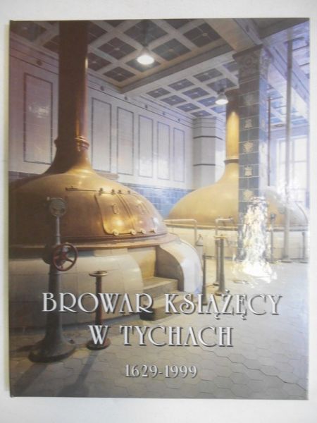 Pasierbek Jan - Browar Książęcy w Tychach 1629-1999