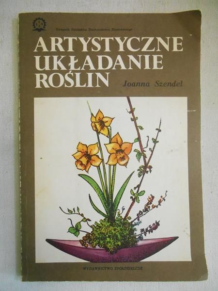 Szendel Joanna - Artystyczne układanie roślin