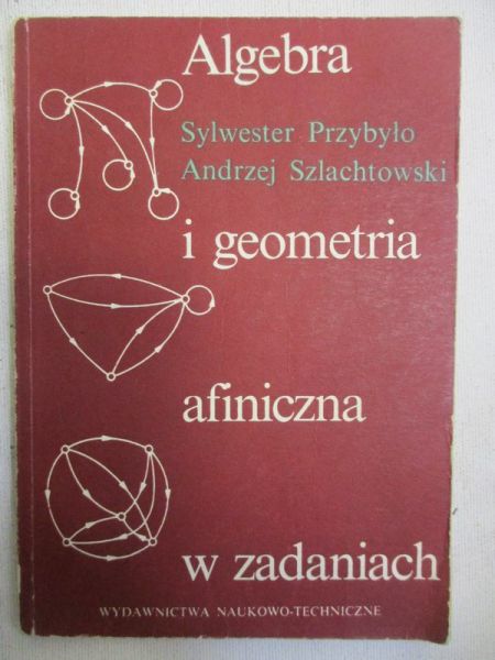 Przybyło Sylwester - Algebra i geometria afiniczna w zadaniach