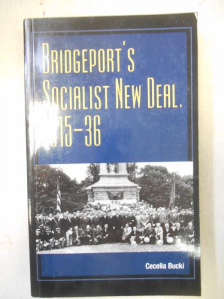Bucki Cecelia - Bridgeport's Socialist New Deal, 1915-36