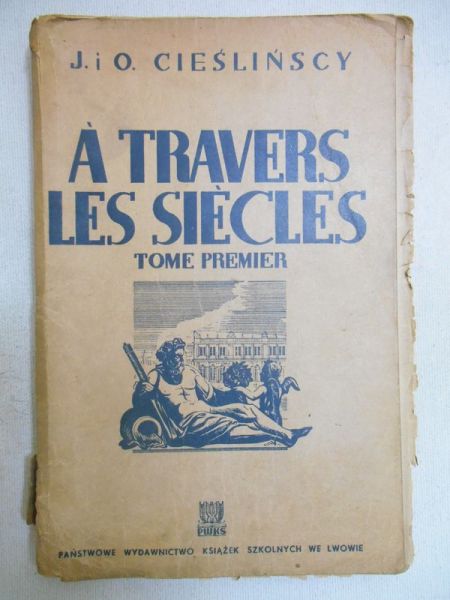 Cieślińscy J. i O. - A travers les siecles. Tome premier 1938 r.