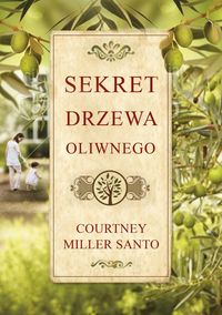 Santo Courtney Miller - Sekret drzewa oliwnego