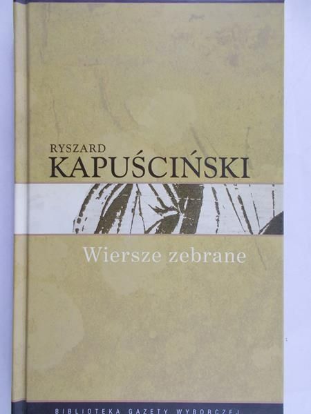 Kapuściński Ryszard - Wiersze zebrane