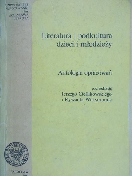 Cieślikowski Jerzy (red.) - Literatura i podkultura dzieci i młodzieży. Antologia opracowań