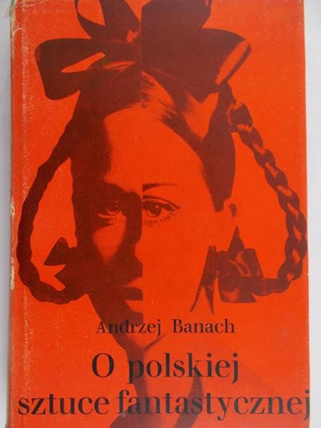 Banach Andrzej - O polskiej sztuce fantastycznej