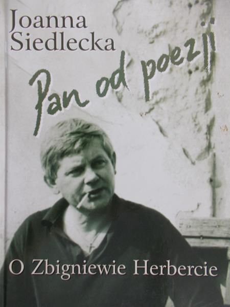 Siedlecka Joanna - Pan od poezji. O Zbigniewie Herbercie