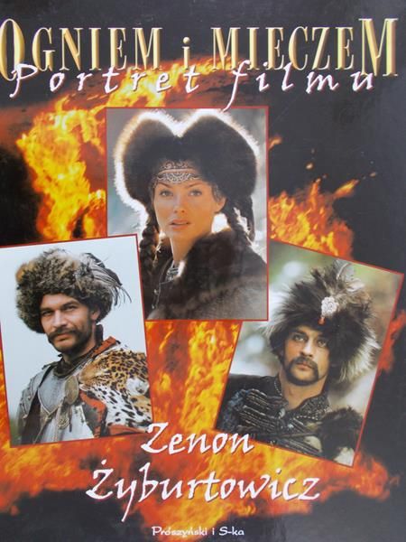 Żyburtowicz Zenon - Ogniem i mieczem. Portret filmu