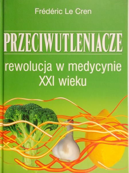 Le Cren Frederic - Przeciwutleniacze.Rewolucja w medycynie XXI wieku