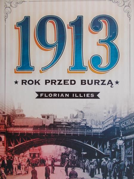 Illies Florian - 1913. Rok przed burzą