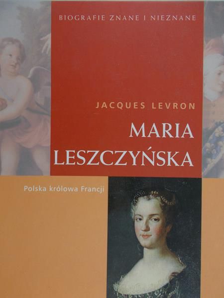 Levron Jaques - Maria Leszczyńska – Polska królowa Francji