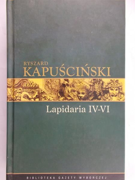 Kapuściński Ryszard - Lapidaria  IV-VI
