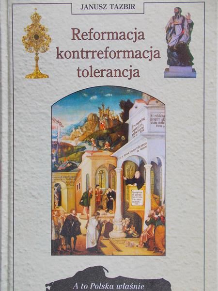 Tazbir Janusz - Reformacja, kontreformacja, tolerancja