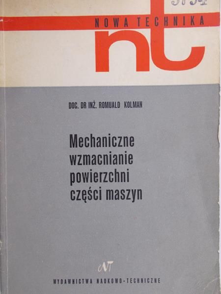 Kolman Romuald - Mechaniczne wzmacnianie powierzchni części maszyn
