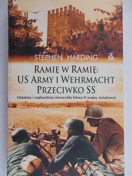 Harding Stephen - Ramię w ramię: US Army i Wehrmacht przeciwko SS