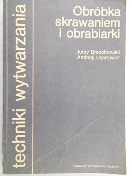 Dmochowski  Jerzy - Obróbka skrawaniem i obrabiarki