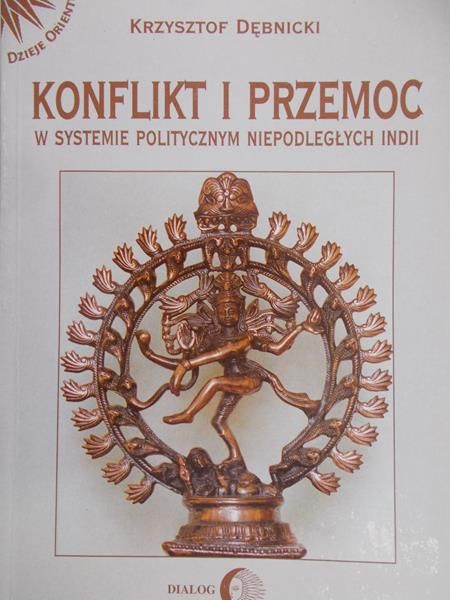 Dębnicki Krzysztof - Konflikt i przemoc w systemie politycznym niepodległych Indii