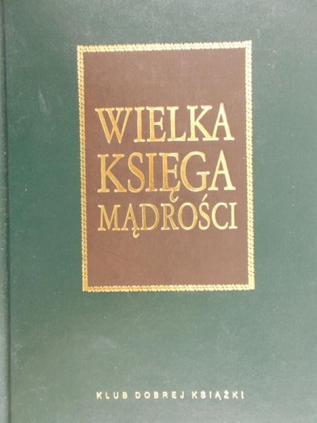 Illg Jacek (opr.) - Wielka księga mądrości. Aforyzmy i przysłowia
