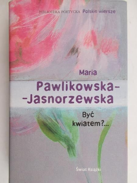 Pawlikowska - Jasnorzewska Maria - Być kwiatem?