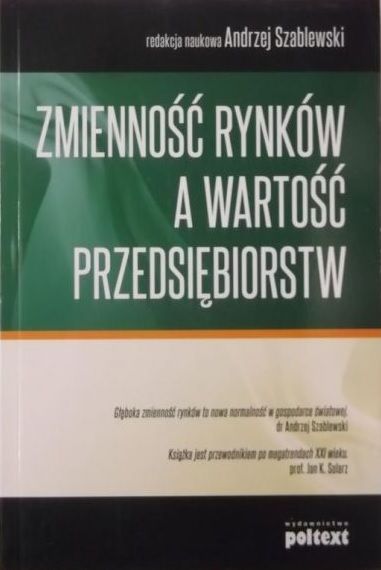 Szablewski Andrzej (red.) - Zmienność rynków a wartość przedsiębiorstw
